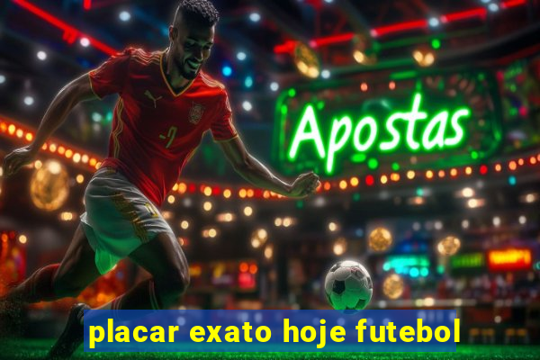 placar exato hoje futebol